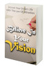 Thumbnail Believe In Your Vision PDF(Manifestation With Resell Rights)